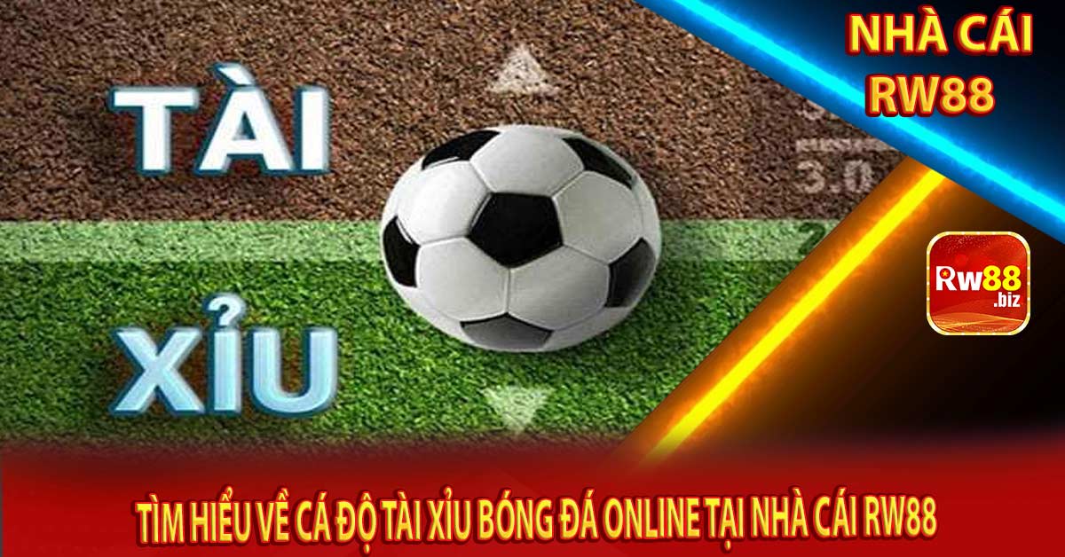 Tìm Hiểu Về Cá Độ Tài Xỉu Bóng Đá Online Tại Nhà Cái Rw88 Tìm Hiểu Về Cá Độ Tài Xỉu Bóng Đá Online Tại Nhà Cái Rw88