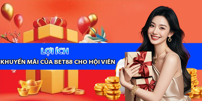 Lợi ích khuyến mãi Bet88 dành cho hội viên của mình