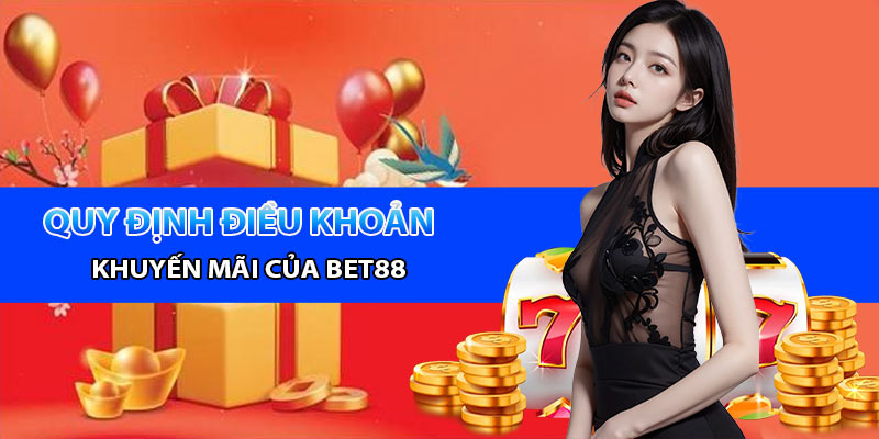 Quy định và điều khoản của khuyến mãi Bet88