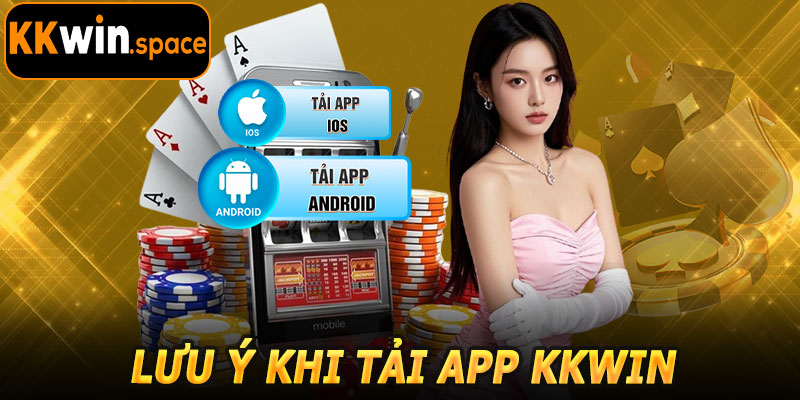Lưu Ý Khi Tải App KKwin