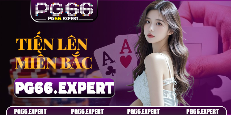 Tiến Lên Miền Bắc – Trò chơi bài chiến thuật đỉnh cao được săn đón tại PG66