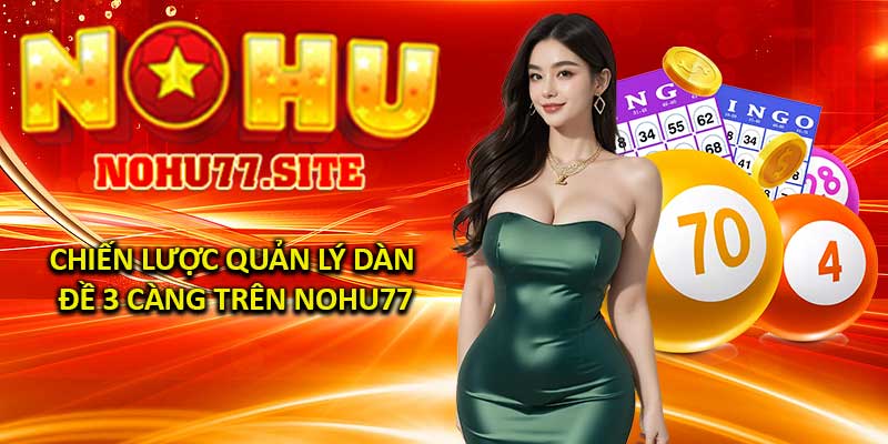 Chiến Lược Quản Lý Dàn Đề 3 Càng Trên Nohu77