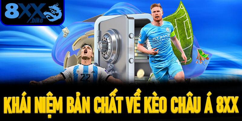 Khái Niệm Bản Chất Về Kèo Châu Á 8XX Cho Người Mới Bắt Đầu